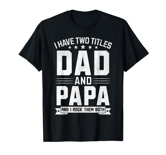 I Have Two Titles Dad And Papa Funny Papa Father's Day T-Shirt