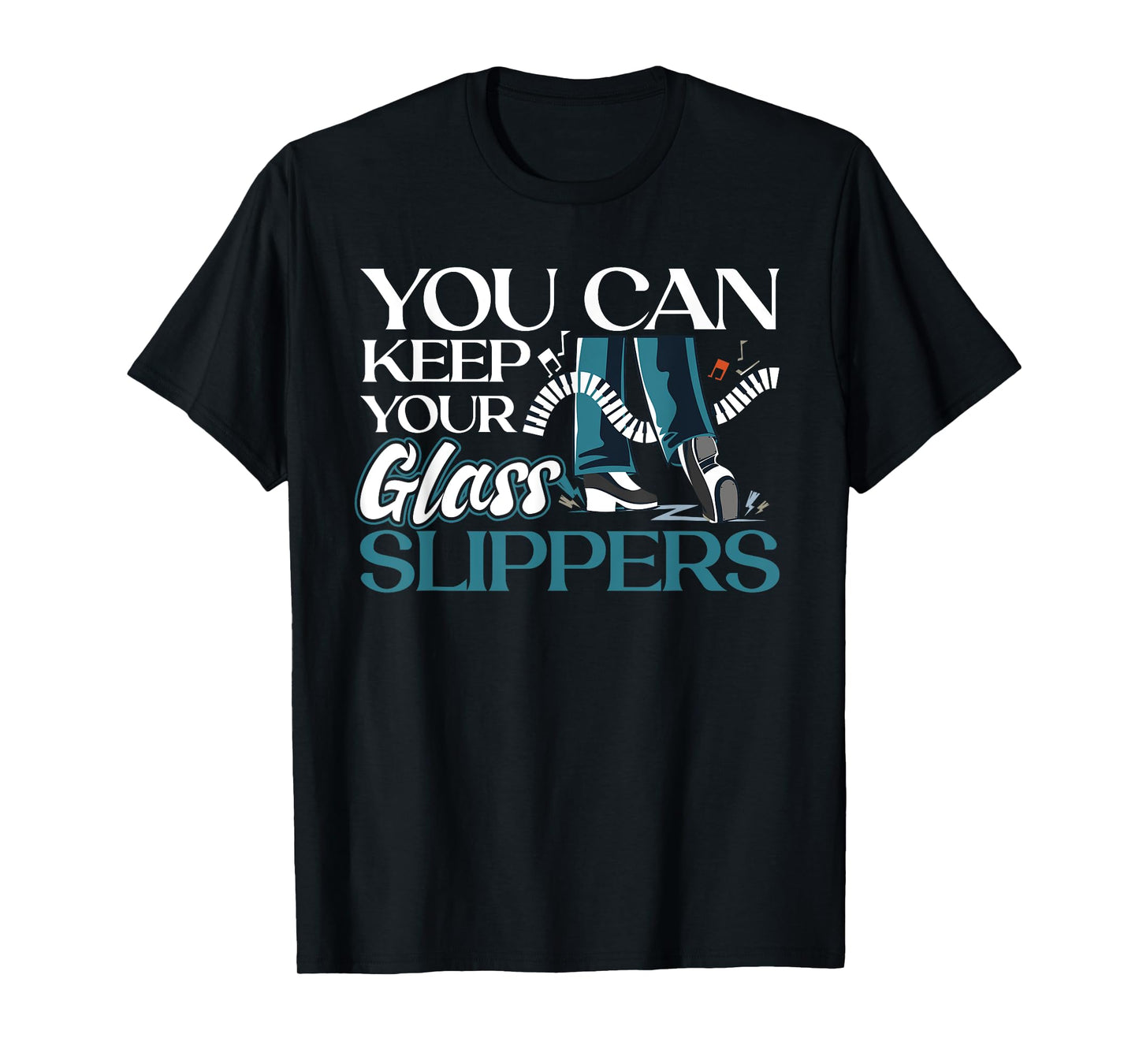 You Can Keep Your Glass Slippers - Tap Dance T-Shirt