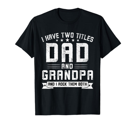 I Have Two Titles Dad And Grandpa Funny Grandpa Father's Day T-Shirt