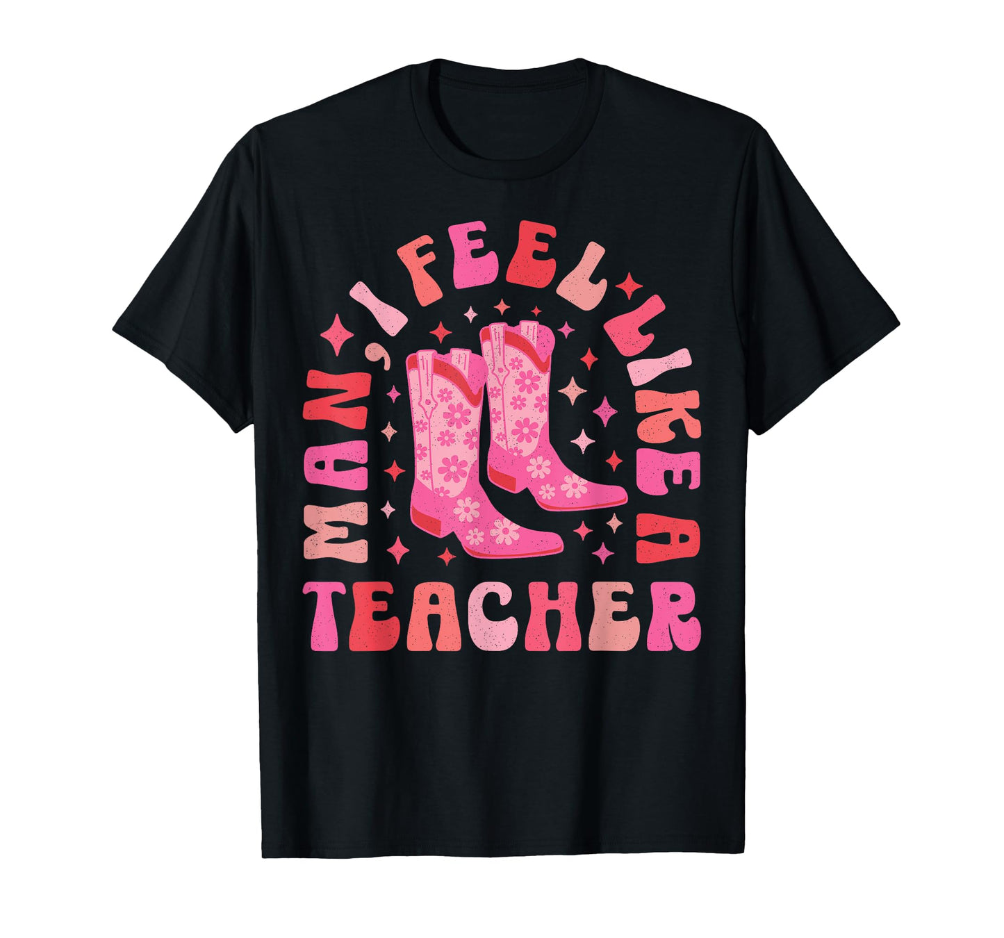 Man I Feel Like a Teacher | Women Men Western Teacher Retro T-Shirt