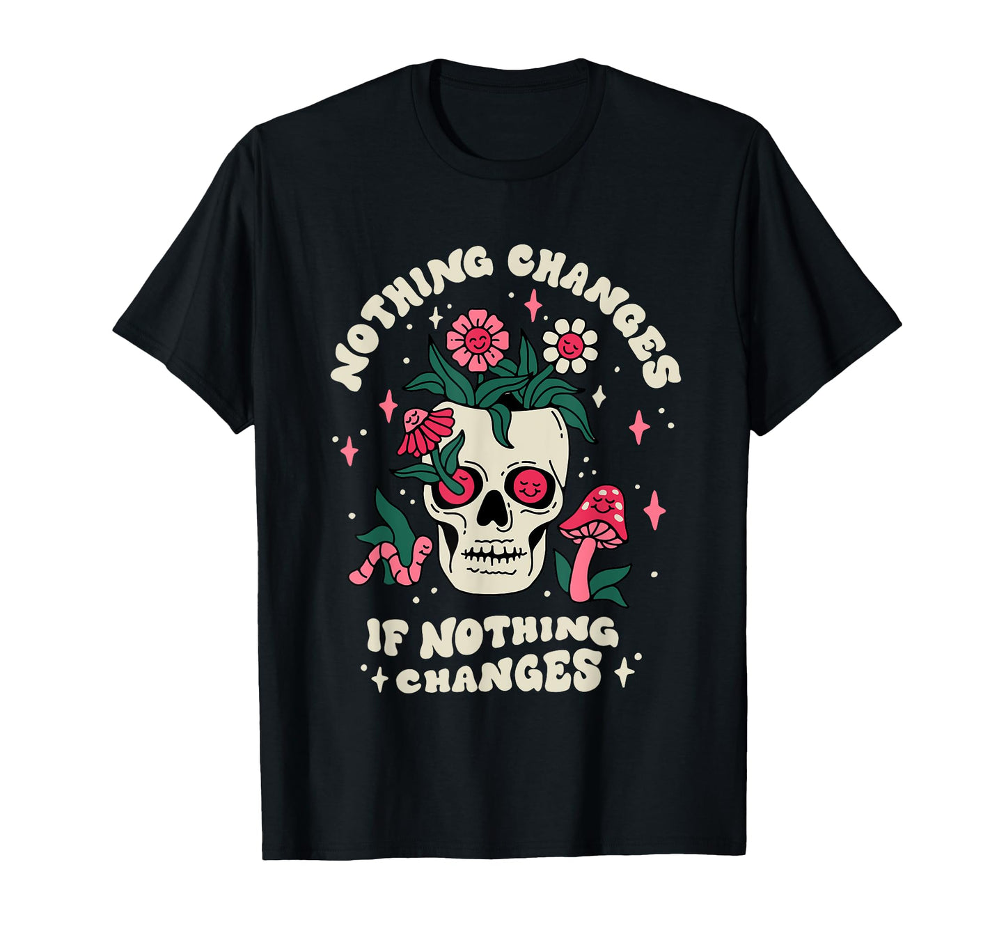 Nothing Change If Nothing Changes Skeleton Mushrooms T-Shirt