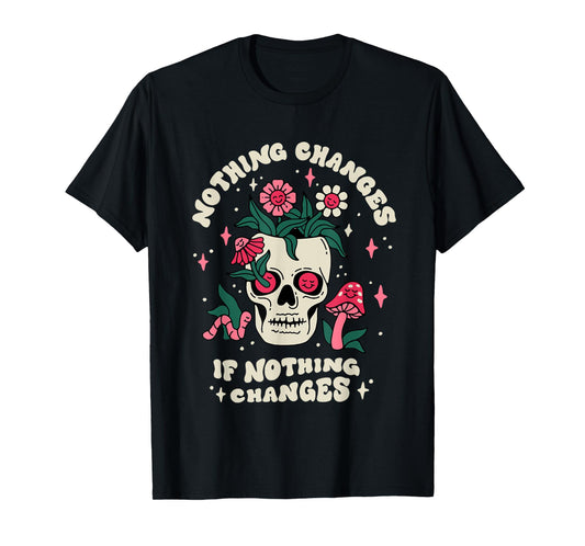 Nothing Change If Nothing Changes Skeleton Mushrooms T-Shirt