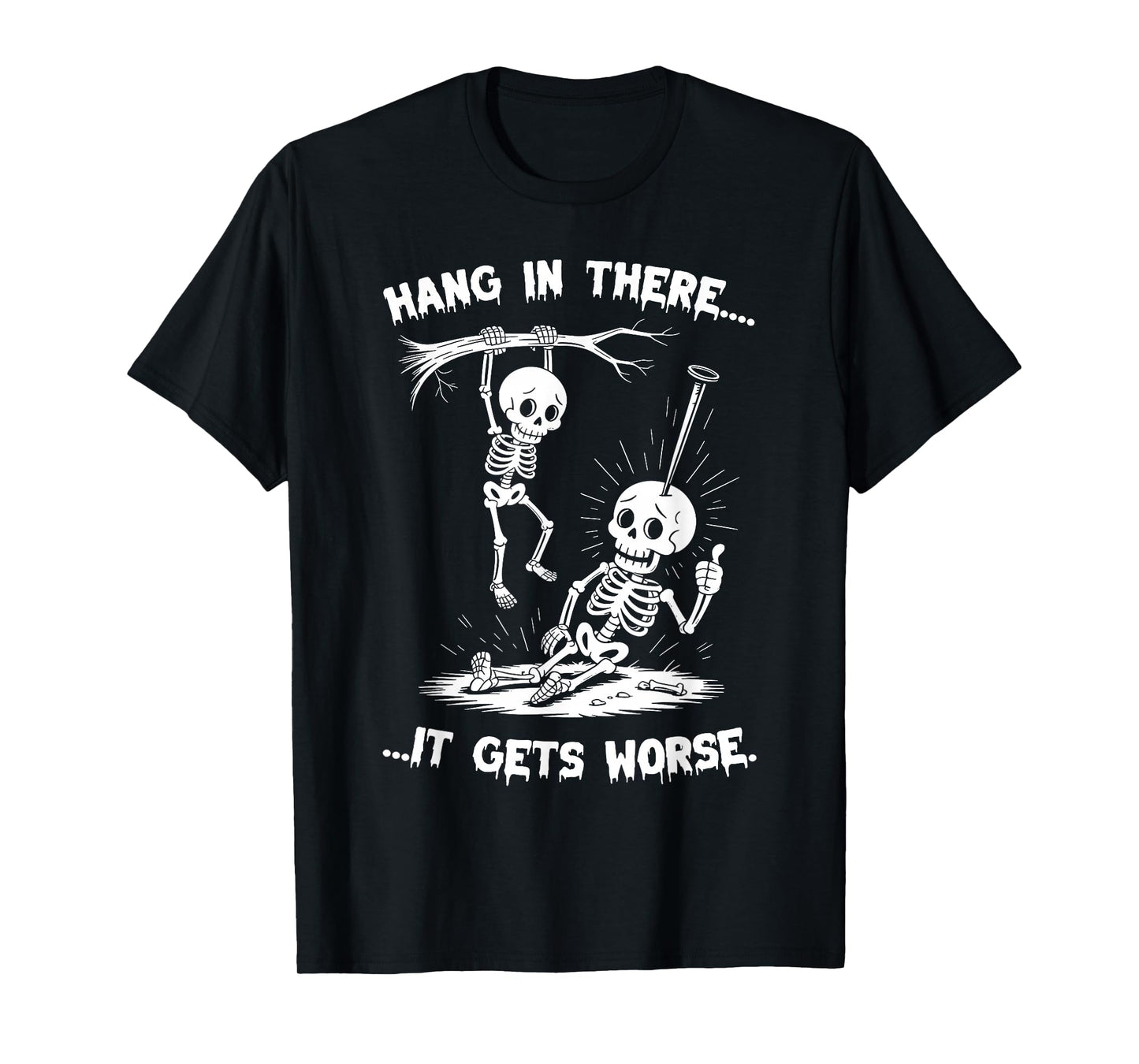 Hang in There It Gets Worse Halloween Skeleton Men Women T-Shirt