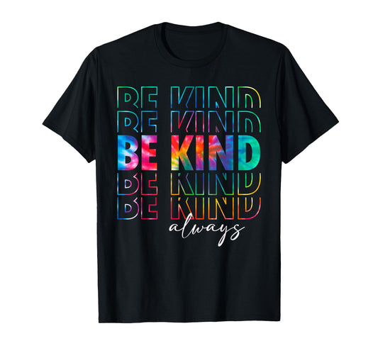 Be Kind Always Tie Dye Kindness Teacher Women Men Be Kind T-Shirt