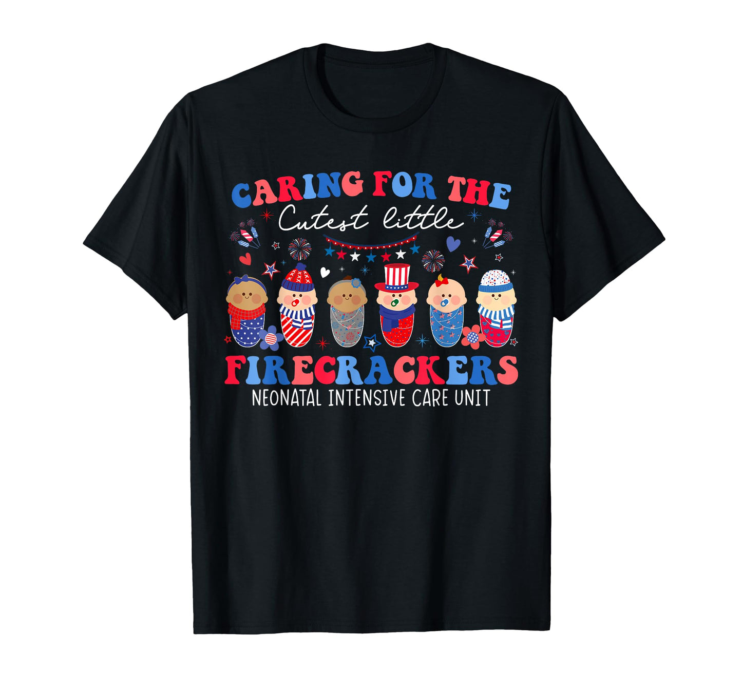 Caring For The Cutest Firecrackers NICU Nurse 4th Of July T-Shirt