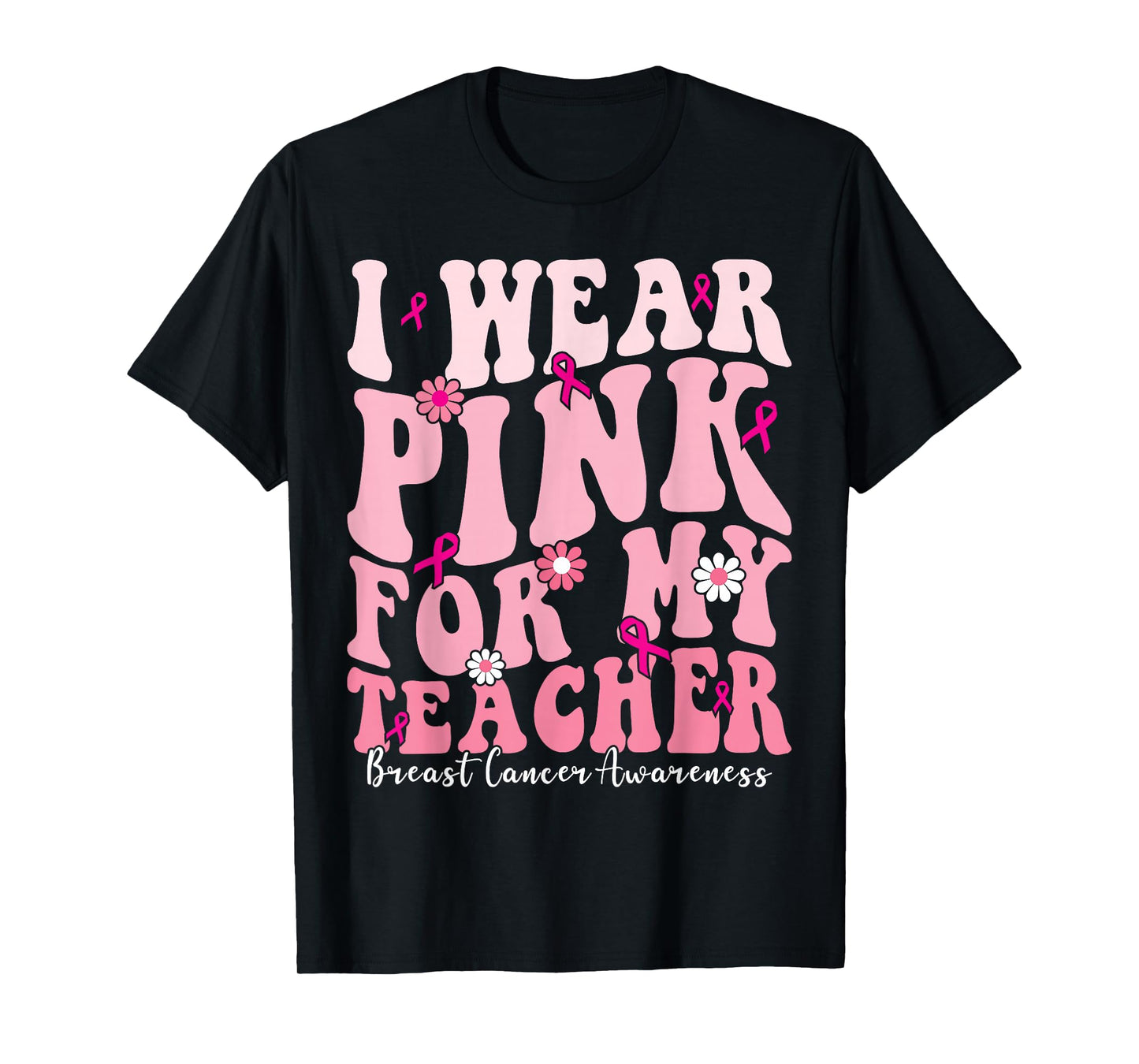 I Wear Pink For My Teacher Breast Cancer Support Squads T-Shirt