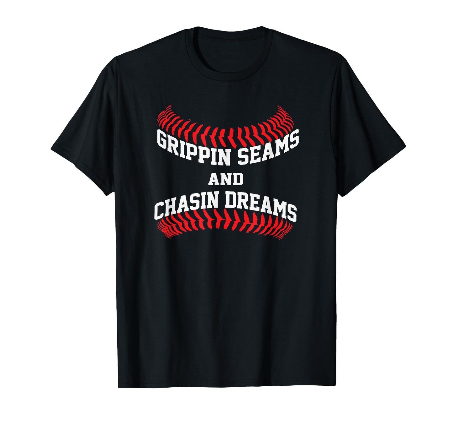 Baseball Pitcher Saying Grippin Seams and Chasin Dreams T-Shirt