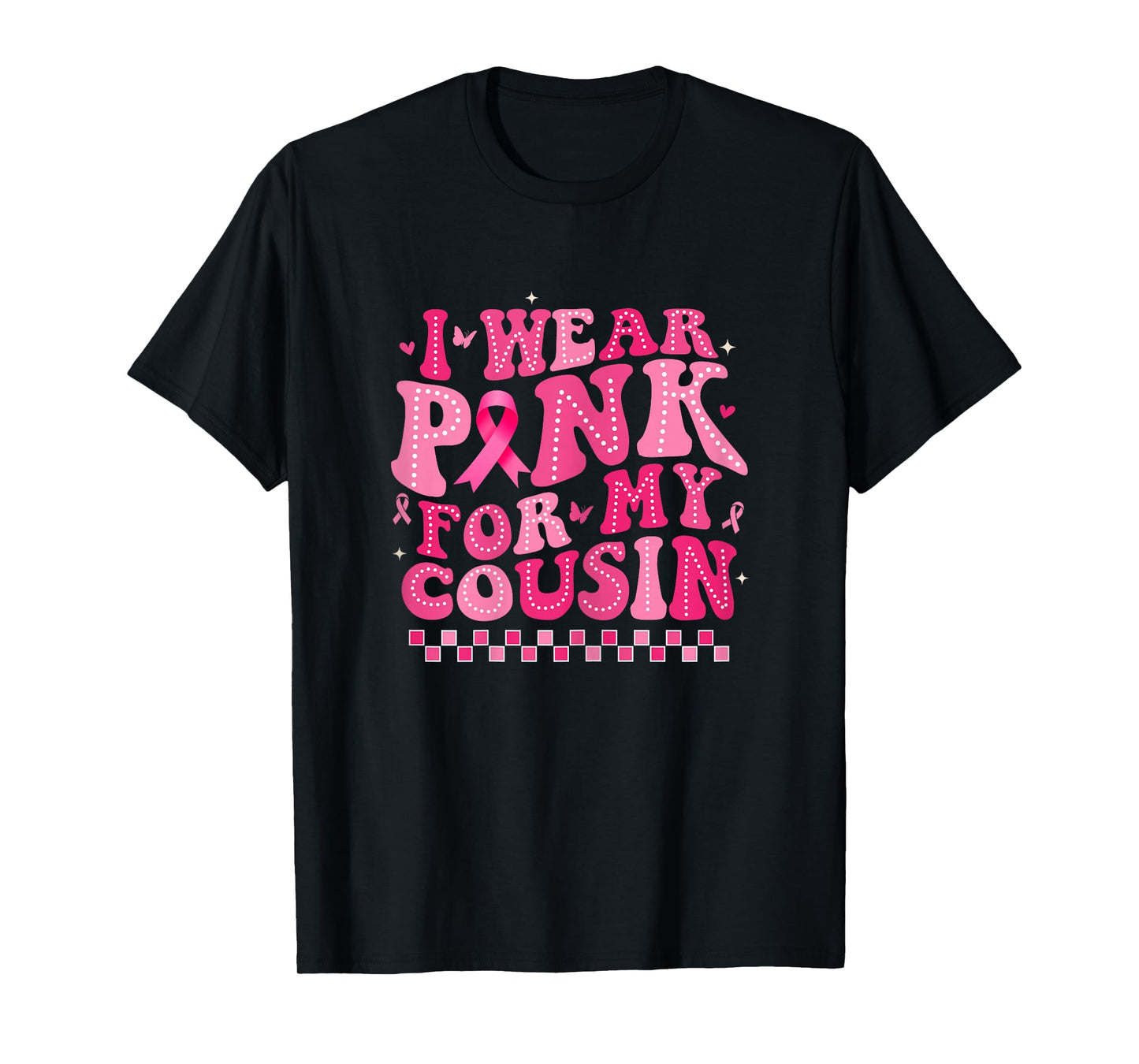 I Wear Pink For My Cousin Breast Cancer Awareness Supporter T-Shirt