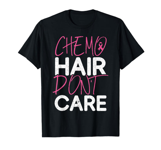 Chemo Hair Don't Care Breast Cancer Fighter Chemotherapy T-Shirt