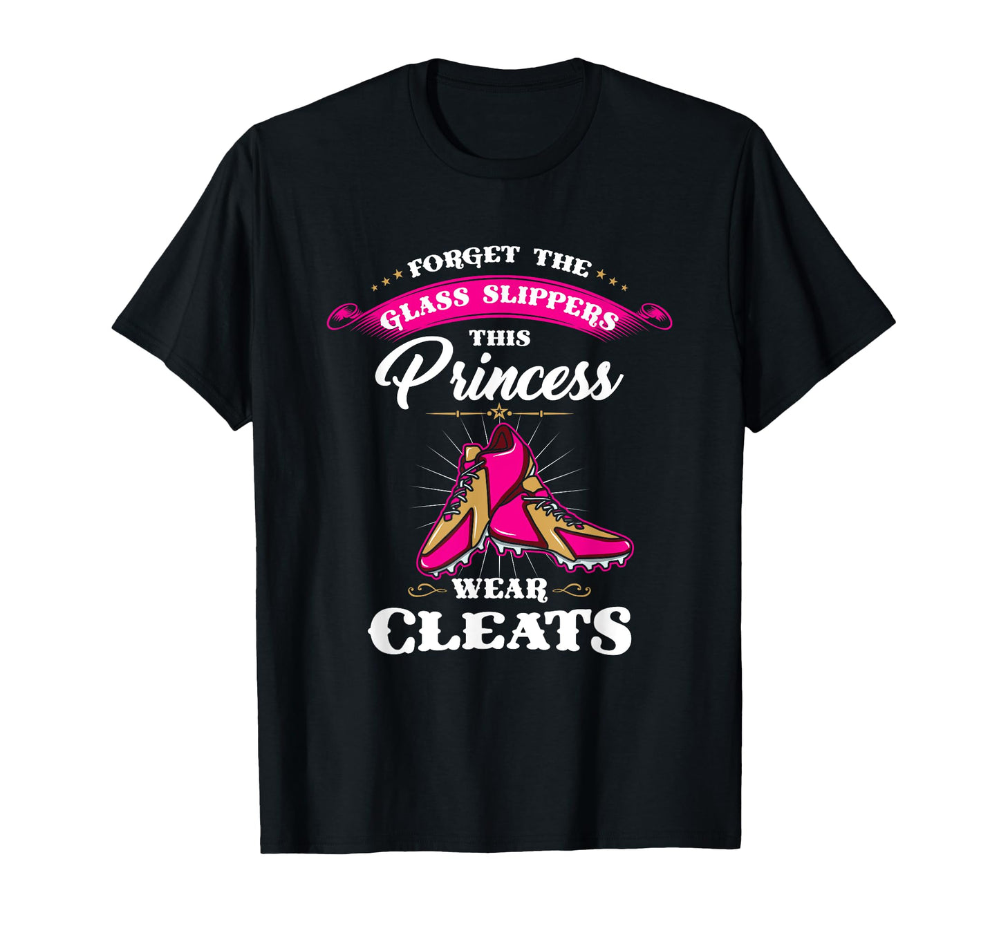 Forget Glass Slippers This Princess Wears Cleats Soccer Gift T-Shirt
