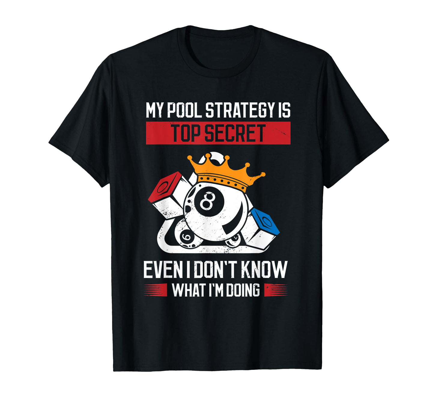 My Pool Strategy Is Top Secret Even I Don't Know What Pool T-Shirt
