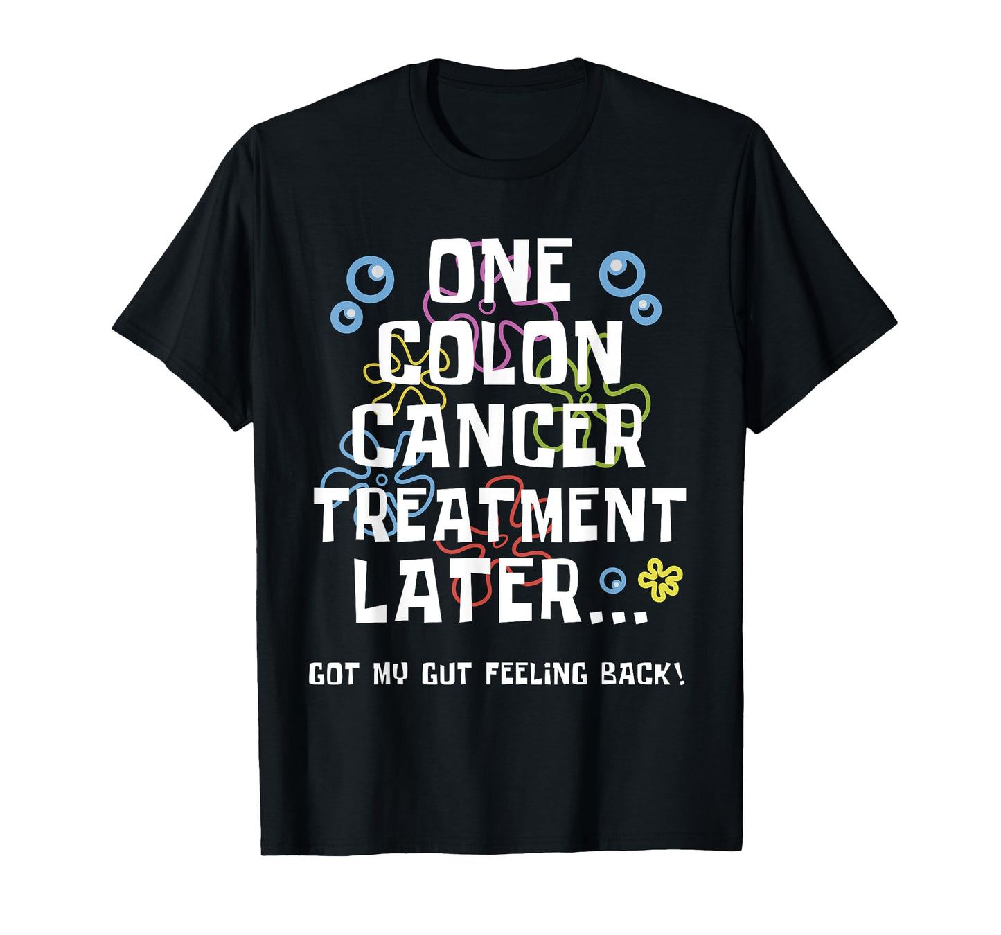ONE COLON CANCER TREATMENT LATER Colon Cancer Awareness T-Shirt