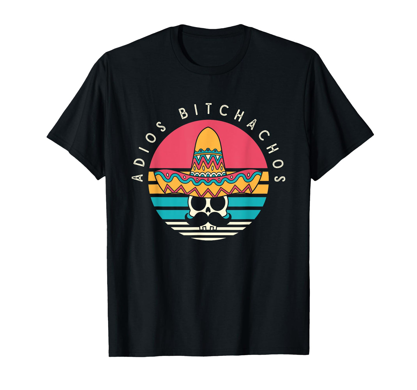 Adios Bitchachos Funny Skull Sombrero Retro Cinco De Mayo T-Shirt