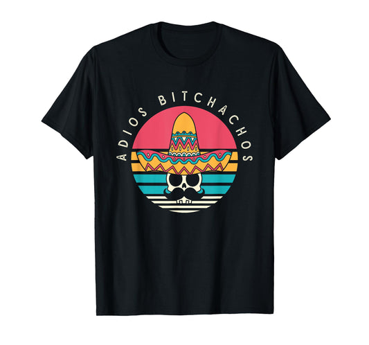Adios Bitchachos Funny Skull Sombrero Retro Cinco De Mayo T-Shirt