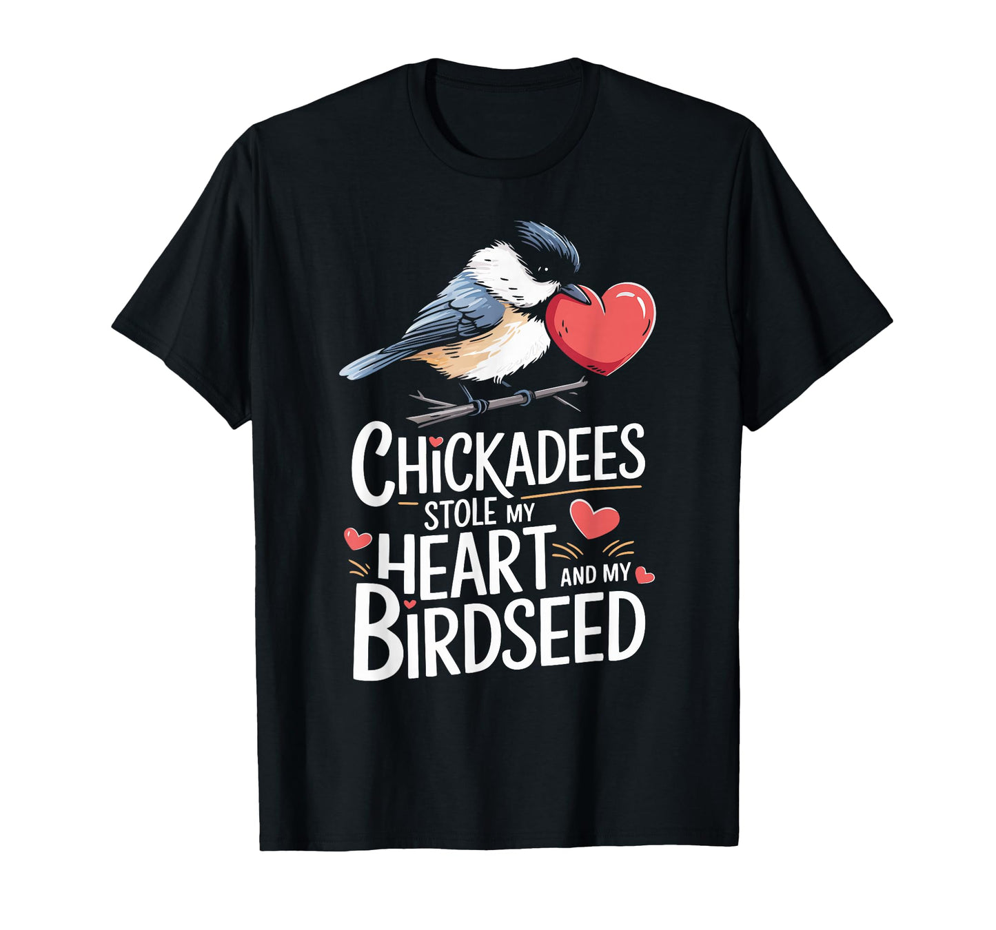 Chickadees Stole My Heart Bird Lover Chickadee T-Shirt