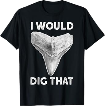 I would dig that Shark tooth Fossil hunter T-Shirt