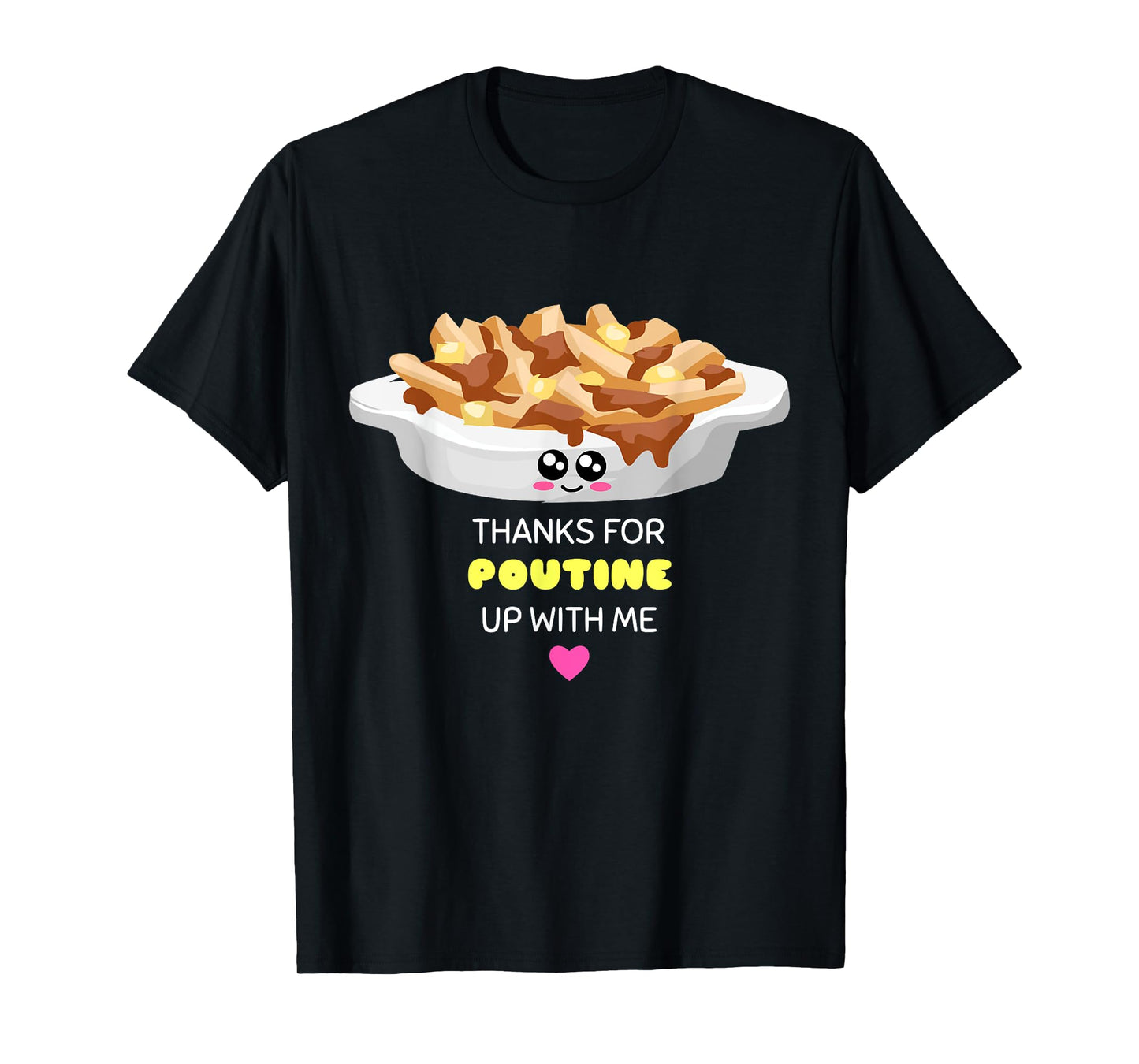 Thanks For Poutine Up With Me - Funny Poutine Pun T-Shirt T-Shirt
