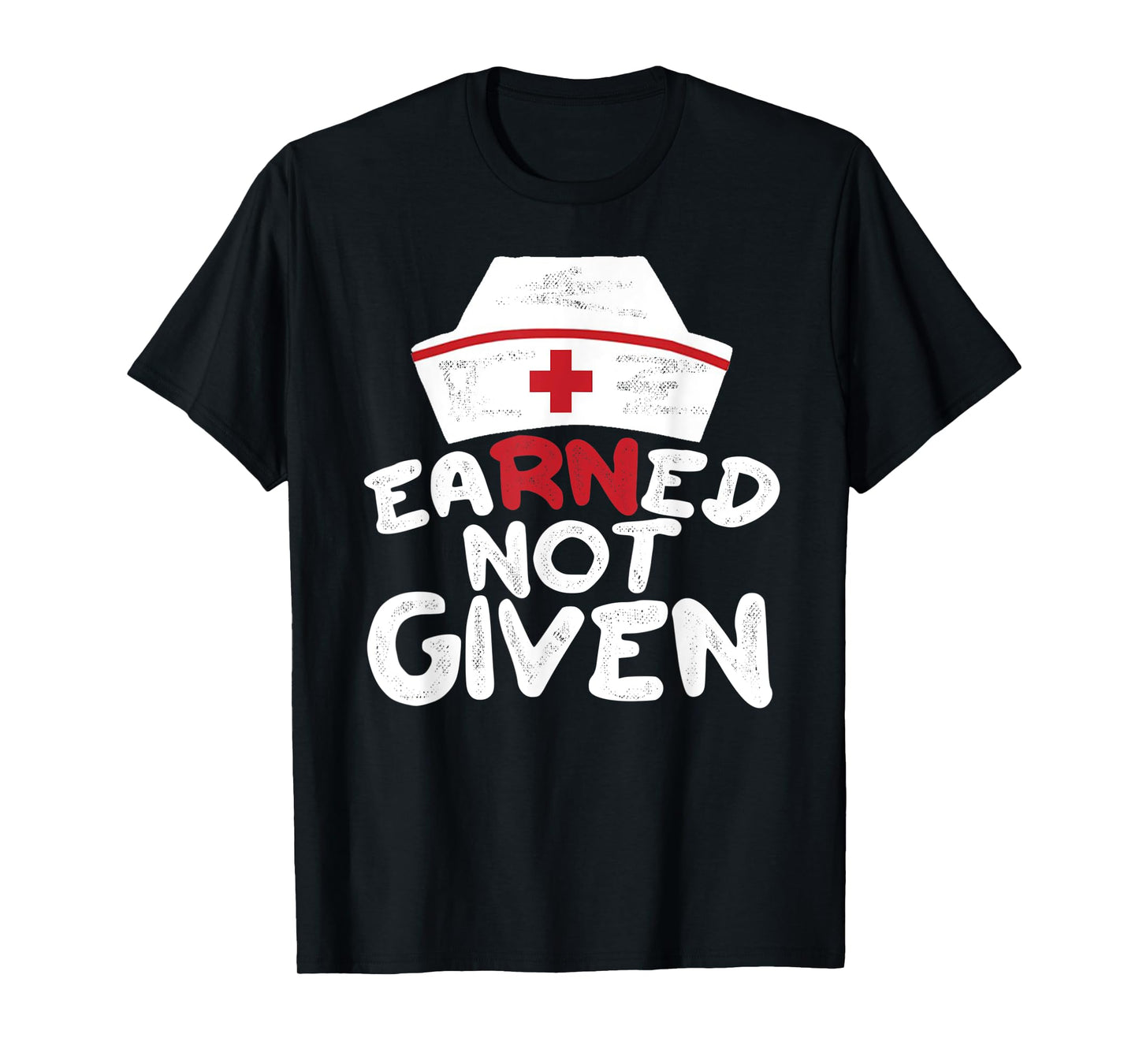 EaRNed Not Given | RN BSN Nursing Gear For Nurses Week T-Shirt