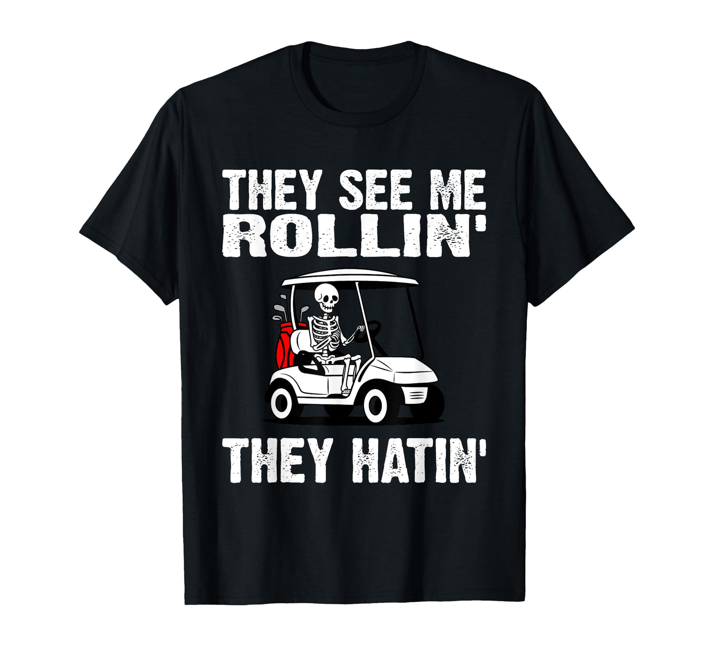 They See Me Rollin They Hatin Funny Golf Golfing Skeleton T-Shirt