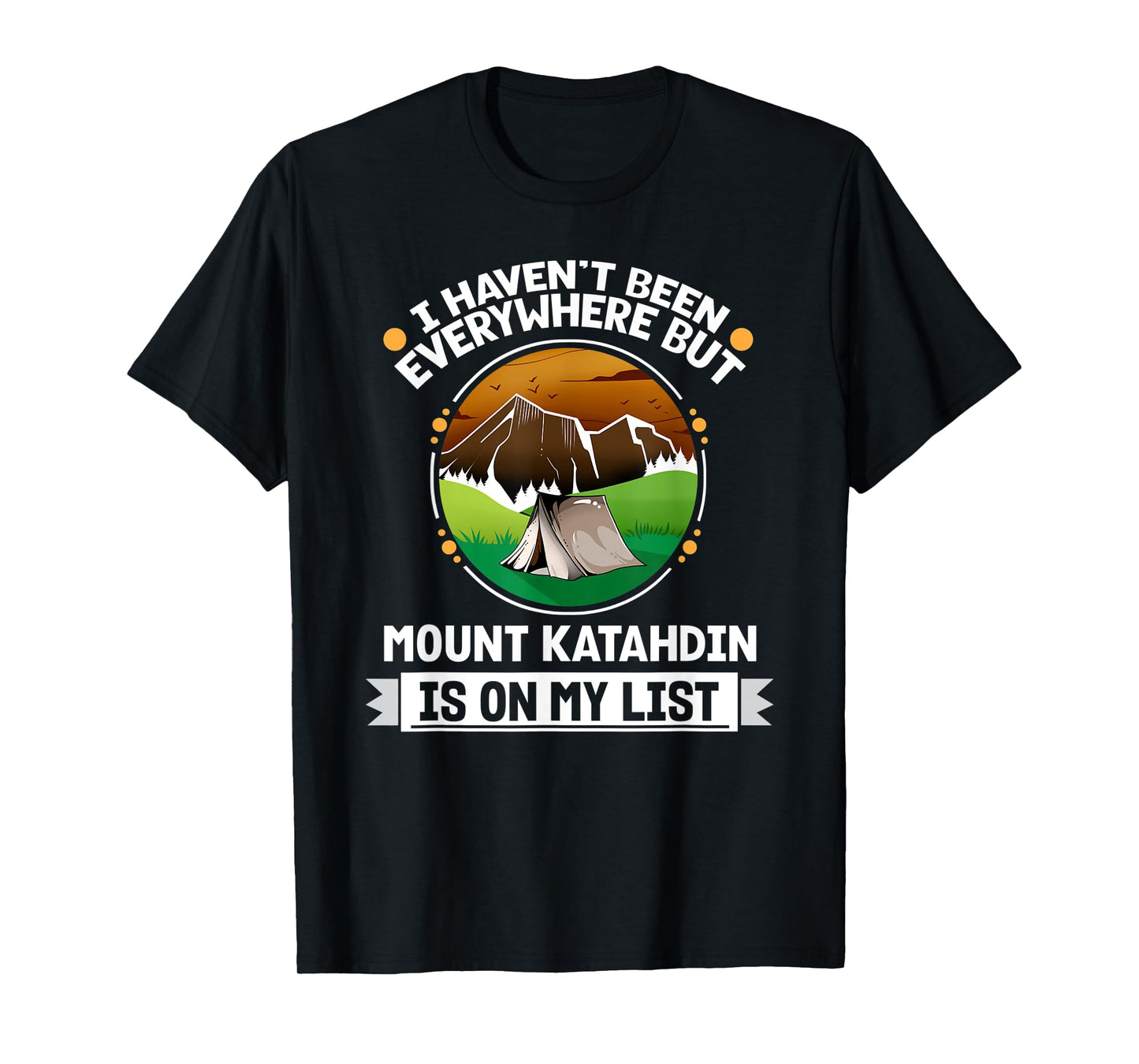 Mount Katahdin Is On My List Hiking Camping Hiker Camper T-Shirt