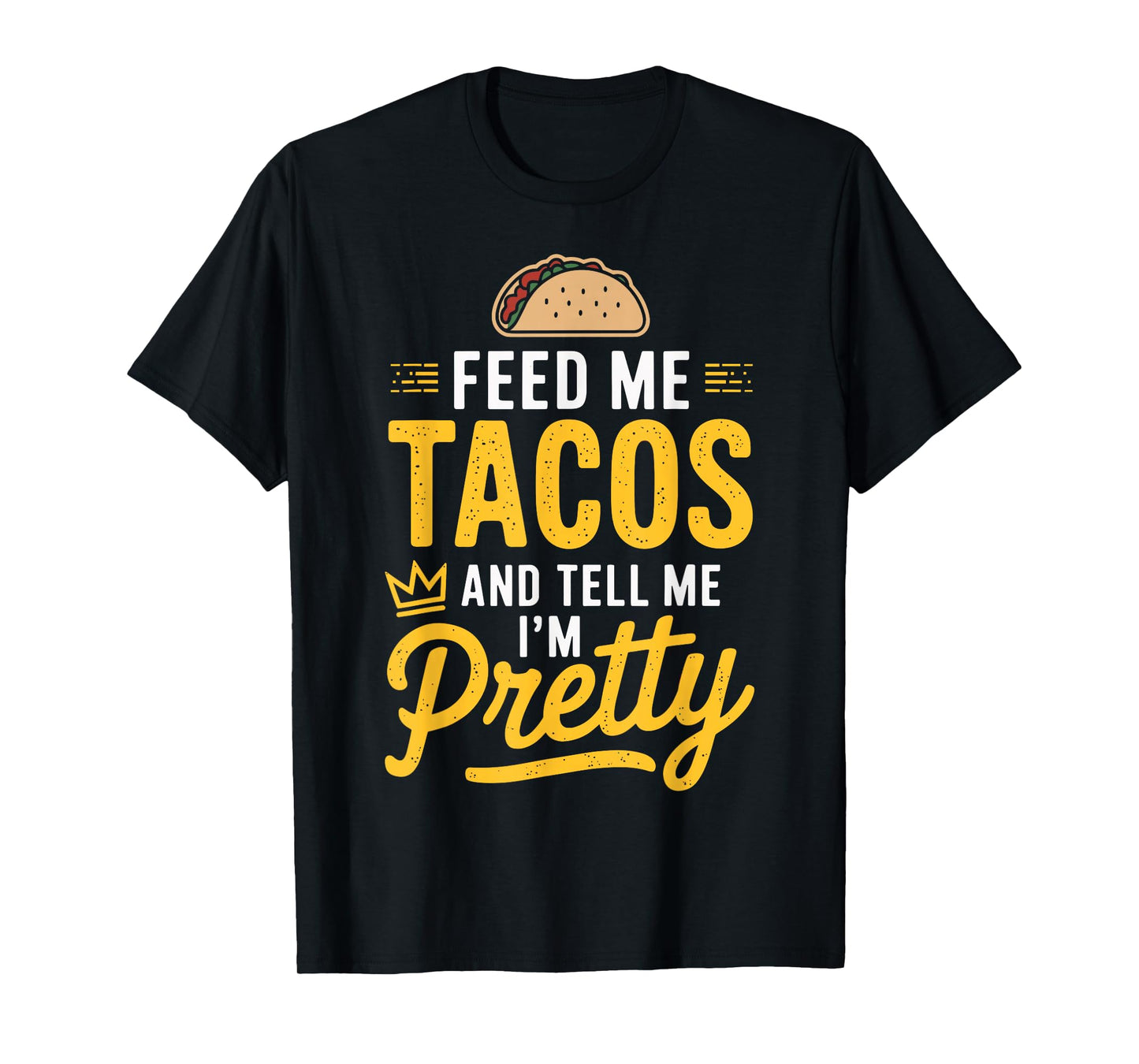 Feed Me Tacos and Tell Me I'm Pretty Funny Taco Day Fiesta T-Shirt
