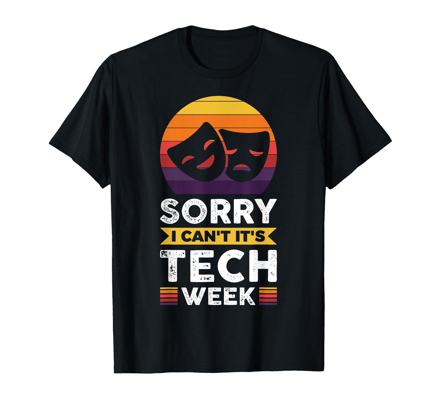 Sorry I Can't It's Tech Week T-Shirt