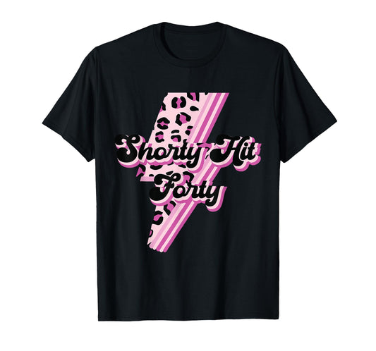 Funny Shorty Hit Forty Turning 40th Birthday Hello Forties T-Shirt