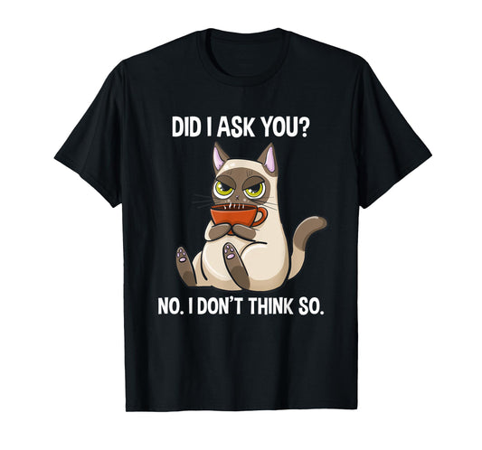 Did I Ask You No I Don't Think So Funny Sarcastic Coffee Cat T-Shirt for Men Women