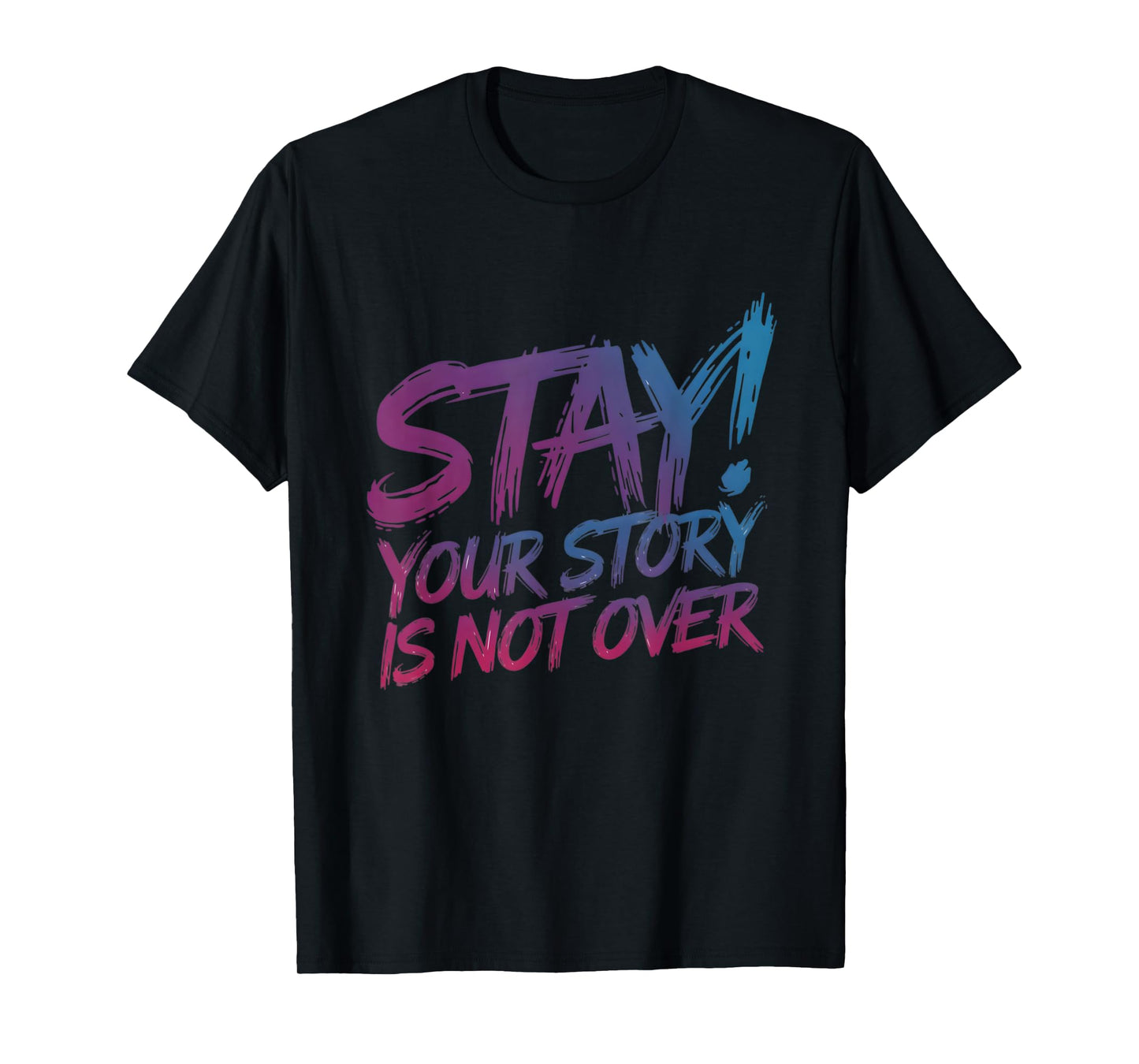 Stay Your Story Is Not Over Suicide Prevention Awareness T-Shirt