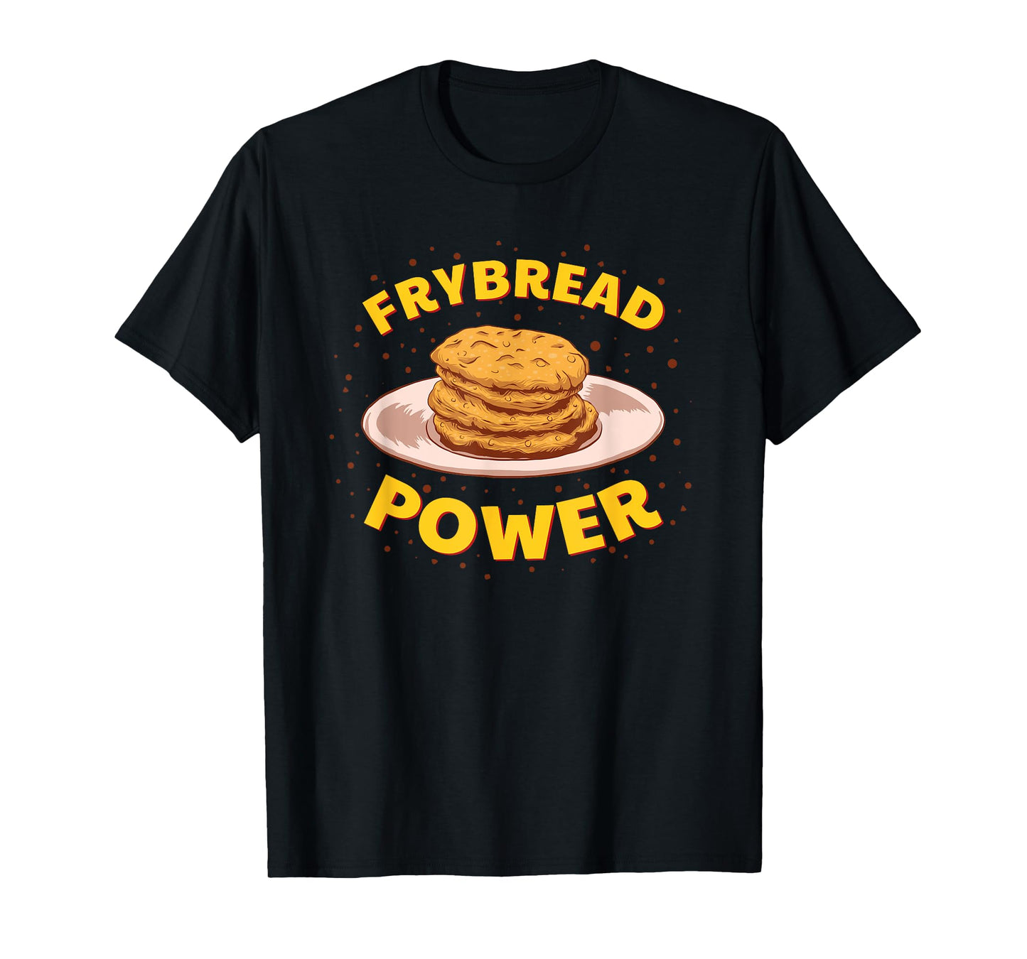 Frybread Power Native American Indian Taco Navajo Food Gift T-Shirt