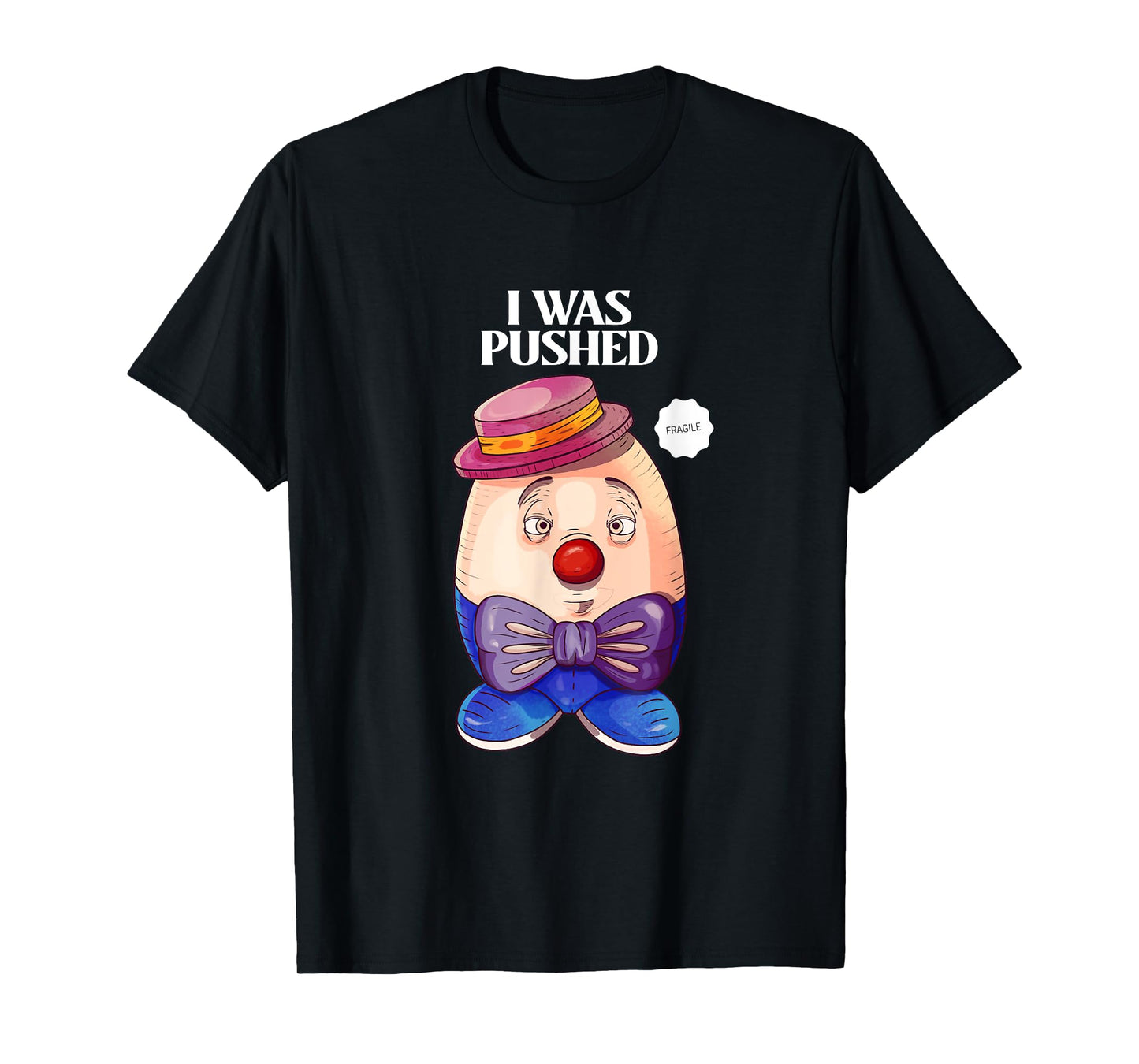 Humpty Dumpty was Pushed Funny Sarcastic I was pushed T-Shirt
