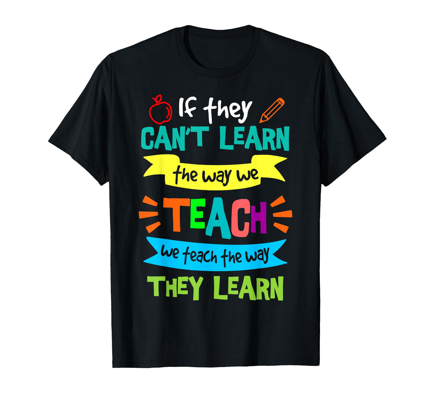 We Teach The Way They Learn SPED Special Education Teacher T-Shirt
