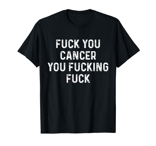 Funny Fuck Cancer T-Shirt - Black - Unisex Adult - Short Sleeve - Classic Fit - Cancer Awareness - Fuck You Cancer