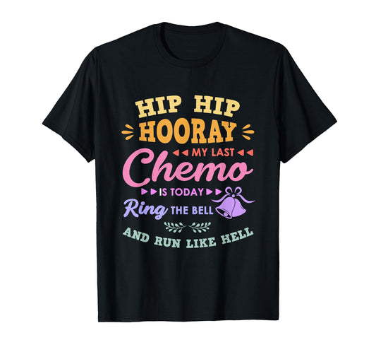 My Last Chemo Is Today Ring The Bell And Run Like Hell T-Shirt