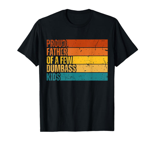 Vintage Father's Day Gift Proud Father Of A Few Dumbass Kids T-Shirt