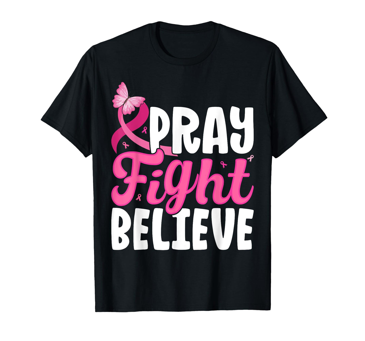 Pray Fight Believe Breast Cancer Awareness Motivation T-Shirt