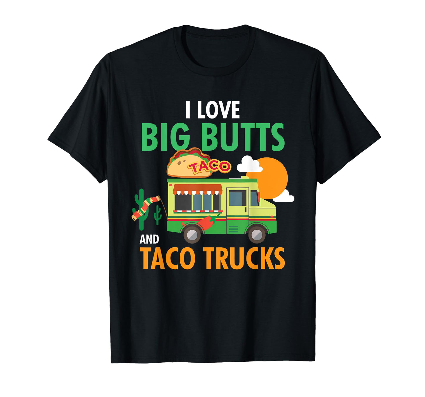 I Love Big Butts and Taco Trucks Shirt T-Shirt