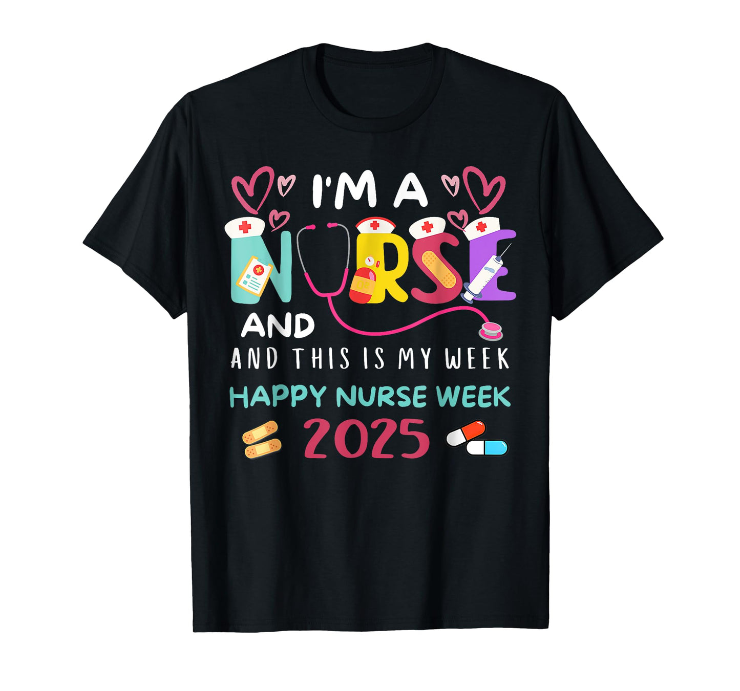 I'm A Nurse And This Is My Week Happy Nurses Week 2025 T-Shirt