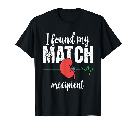 I Found My Match - Organ Transplant Kidney Surgery Recipient T-Shirt