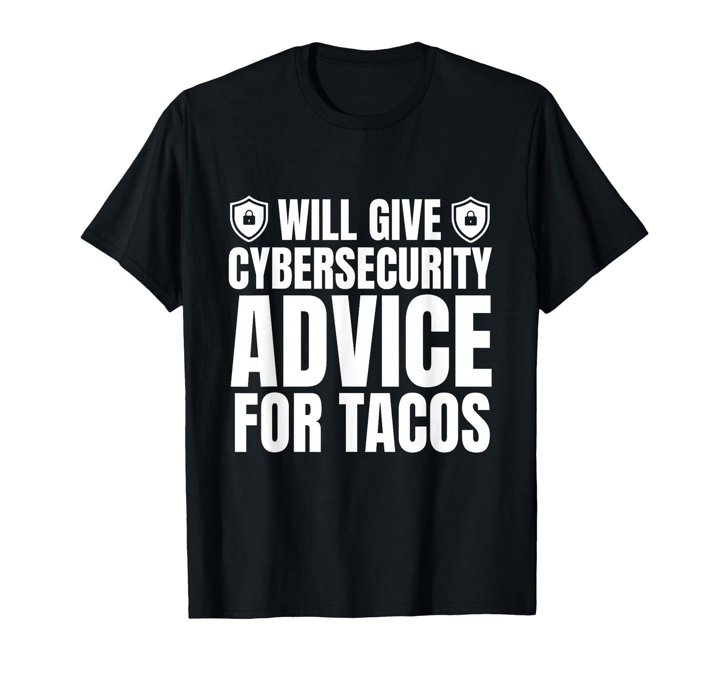 Will Give Cybersecurity Advice for Tacos Funny IT Pro T-Shirt