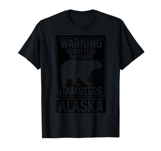 Do Not Feed The Giant Hamsters Grizzly Bear Funny Alaska T-Shirt