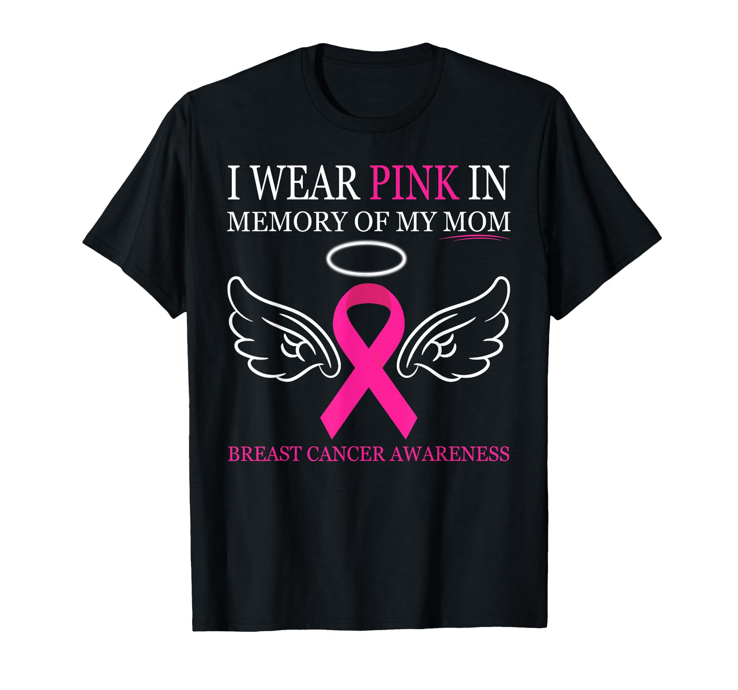 Breast Cancer Awareness - I Wear Pink In Memory Of My Mom T-Shirt