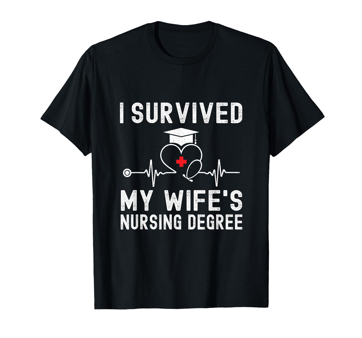 I Survived My Wife's Nursing Degree Nursing Graduation T-Shirt