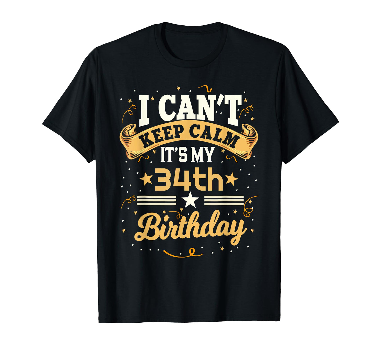 34 Year Old shirt I Can't Keep Calm It's My 34th Birthday T-Shirt