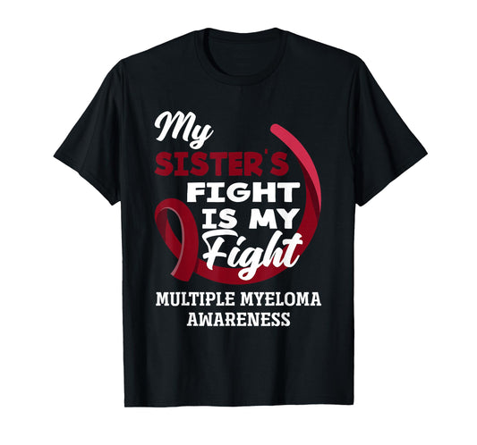My Sister's Fight Is My Fight Multiple Myeloma Awareness T-Shirt