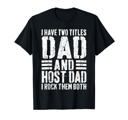 I Have Two Titles Dad And Host Dad Shirt I Rock Them Both T-Shirt