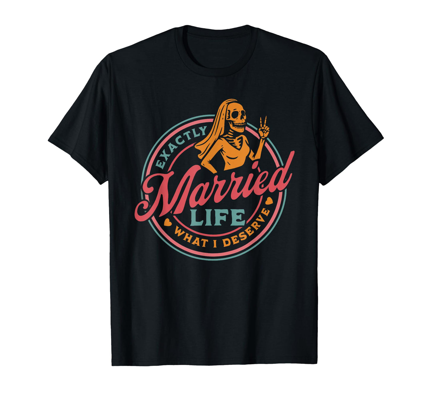 Married Life Exactly What I Deserve Skeleton Couple T-Shirt