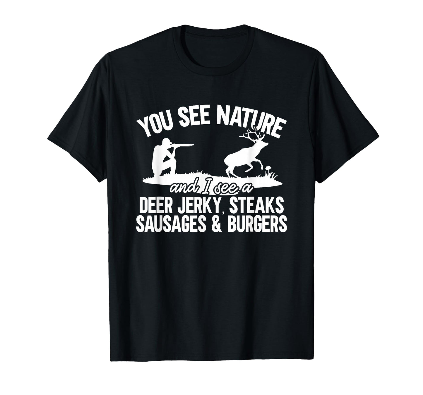 Deer Hunter You See Nature Funny Deer Hunting T-Shirt