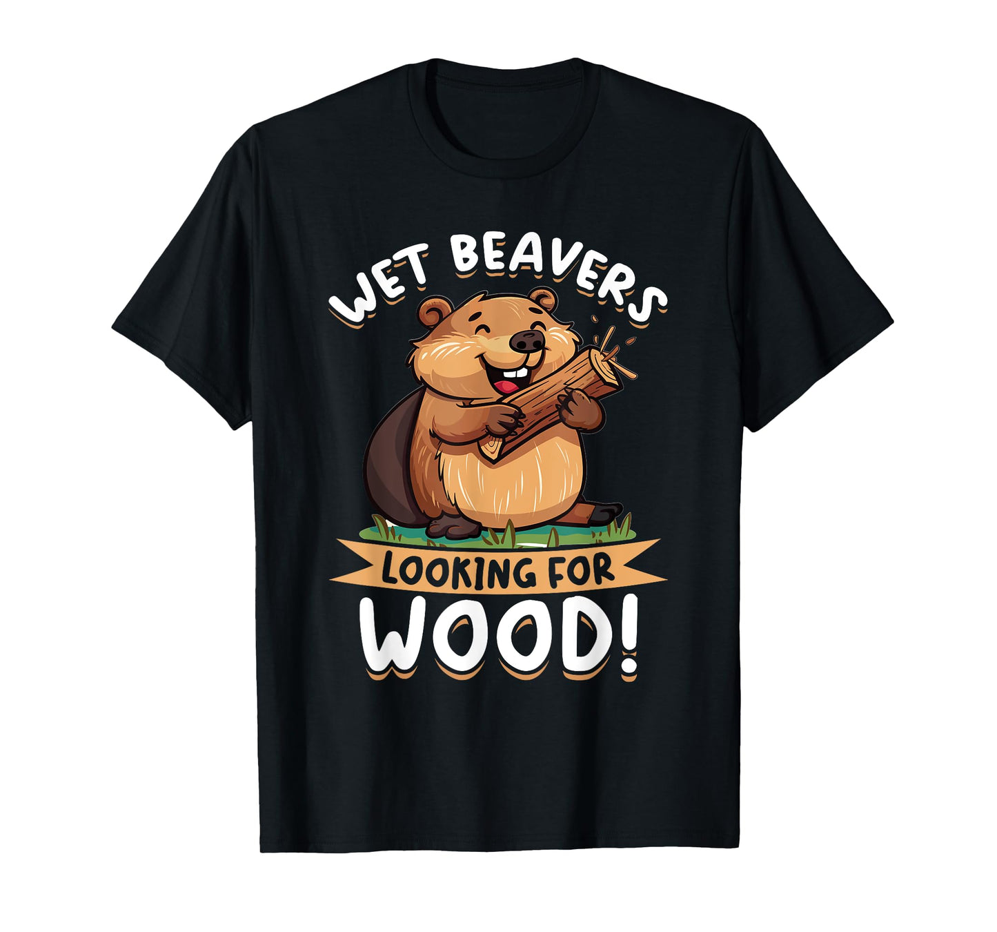 Funny Beaver Animal Wet Beavers Looking For ! T-Shirt
