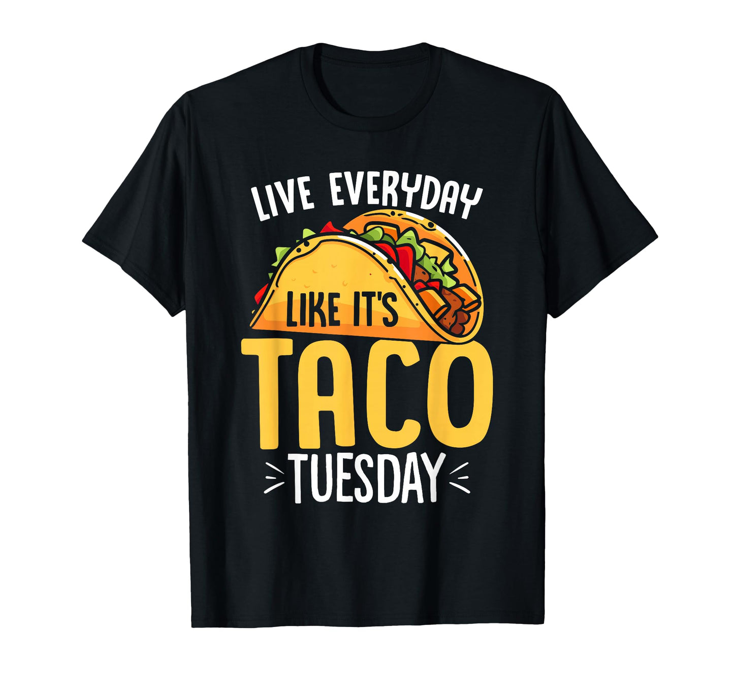 Live Everyday Like Its Taco Tuesday Funny Mexican Taco Lover T-Shirt